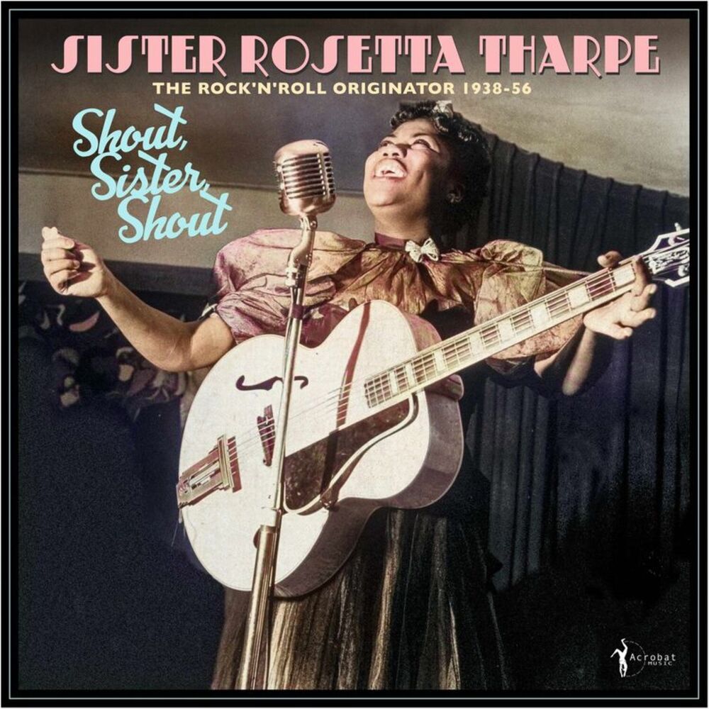 Sister Rosetta Tharpe - Shout, Sister, Shout: The Rock 'n' Roll Originator